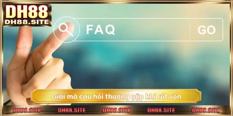 Giải mã câu hỏi thường gặp khi rút vốn