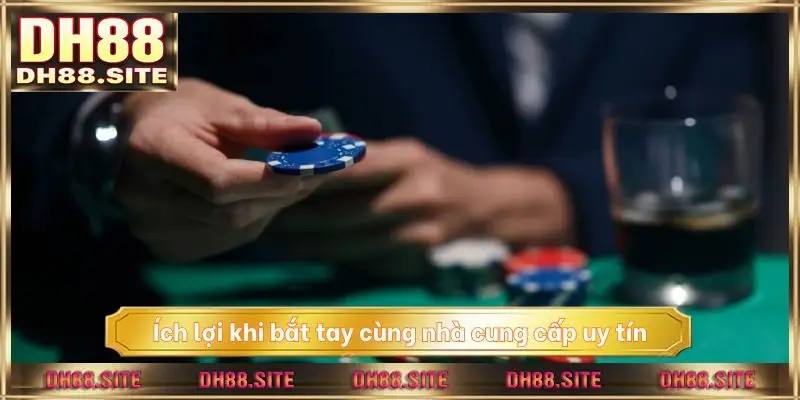 Ích lợi khi bắt tay cùng nhà cung cấp uy tín