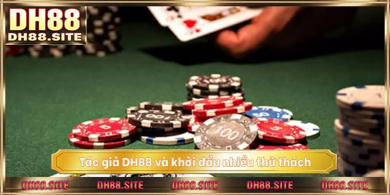 Tác giả DH88 và khởi đầu nhiều thử thách